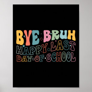 Poster Bye Bruh Joyeux Dernier Jour De L'École Mème Drôle