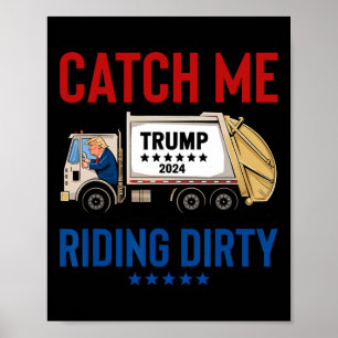 Poster Catch Me Riding Dirty Garbage Vote Trump Truck Tru
