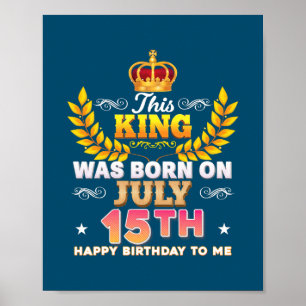 Poster Ce Roi Est Né Le 15 Juillet 15 Joyeux Anniversaire
