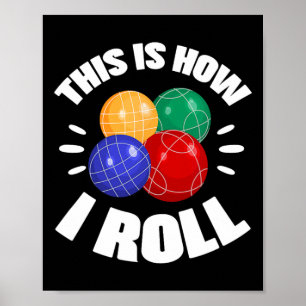 Poster C'est ainsi que je fais rouler la boule de bocce J