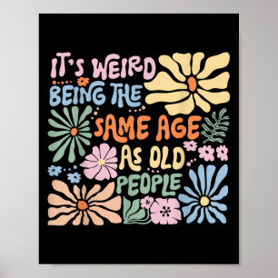 Poster C'Est Étrange D'Être Le Même Âge Que Les Personnes