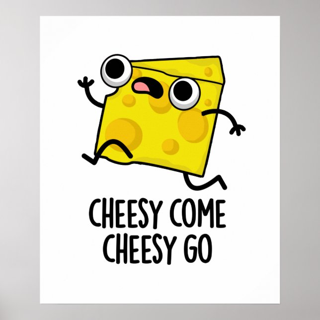 Poster Cheesy Come Cheesy Go Funny Food Pun (Devant)