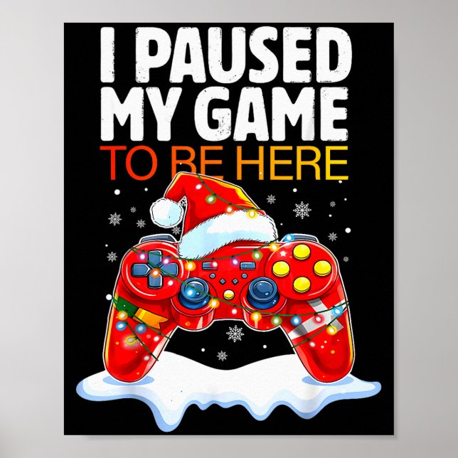 Poster Christmas I Paused My Game To Be Here Funny Sarcas (Devant)
