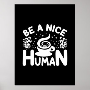 Poster Coffee Art Be A Nice Human