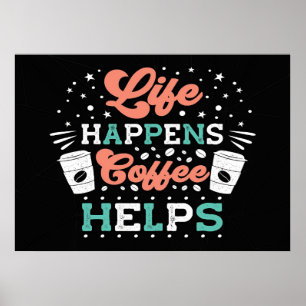 Poster Coffee Lover Life Happens Coffee Helps