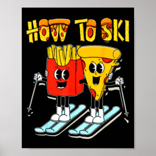 Poster Comment skier pizza drôle frites skieur ski
