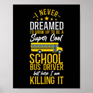 Poster Conducteur De Bus Scolaire Je N'Ai Jamais Rêvé Que