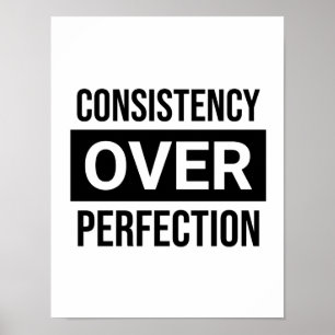 Poster Consistency Over Perfection. Focus est Key.