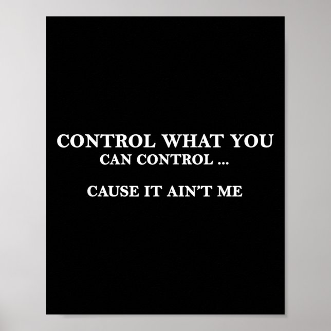 Poster Control What You Can Control Cause It Ain't Me  (Devant)