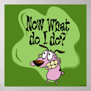 Poster Courage le Cowardly   Now What Do I Do ?
