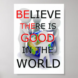 Poster Croyez qu'il y a du bon dans l'affiche World 5x7