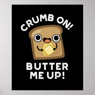 Poster Crumb On Butter Me Up Funny Pain Pun Dark BG