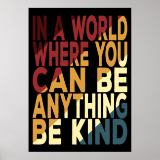 Poster Dans un monde où vous pouvez être n'importe quoi,