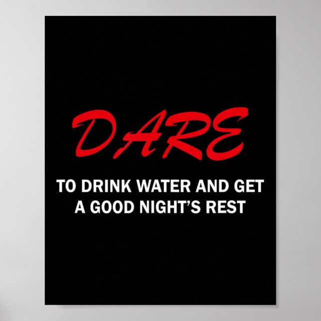 Poster Dare To Drink Water And Get A Good Night's Rest  (Devant)