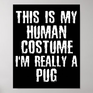 Poster Déguisement Humain Je Suis Réellement Un Pug Drôle