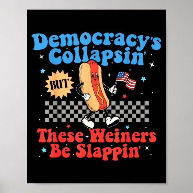 Poster Democracy Is Collapsing But These Wieners Be Slapn (Devant)