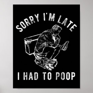 Poster Désolé, je suis en retard J'ai dû aller aux toilet