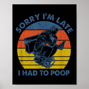 Poster Désolé pour le retard, j'ai dû aller aux toilettes