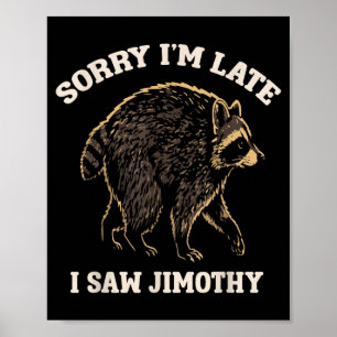 Poster Désolé pour le retard j'ai vu Jimothy Mème de rato