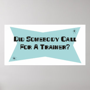 Poster Did Somebody Call For A Trainer