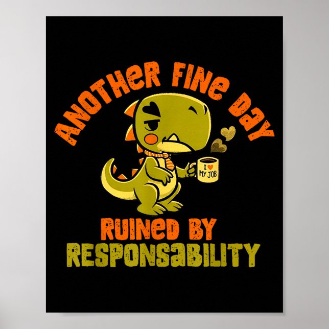 Poster Dinosaur Another Fine Day Ruined By Resnsibility  (Devant)