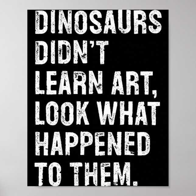 Poster Dinosaurs Didn't Learn Art Funny Art Teacher  (Devant)