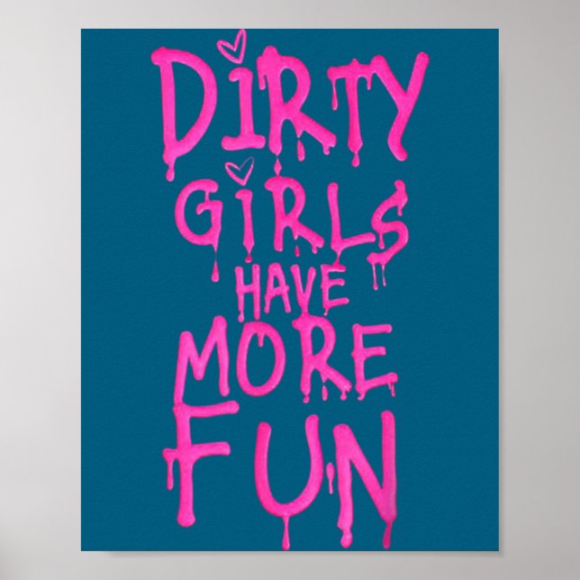 Poster Dirty Girls Have More Fun Funny Quote  (Devant)