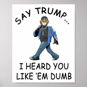 Poster Dis Trump j'ai entendu que vous aimez les imbécile
