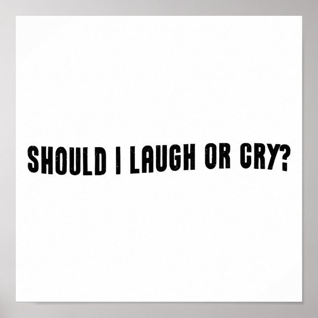 Poster Dois-Je Rire Ou Pleurer ? Mème drôle (Devant)