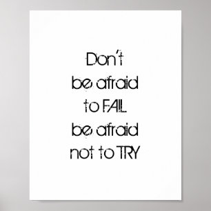 Poster Don't  be afraid  to FAIL be afraid not to TRY