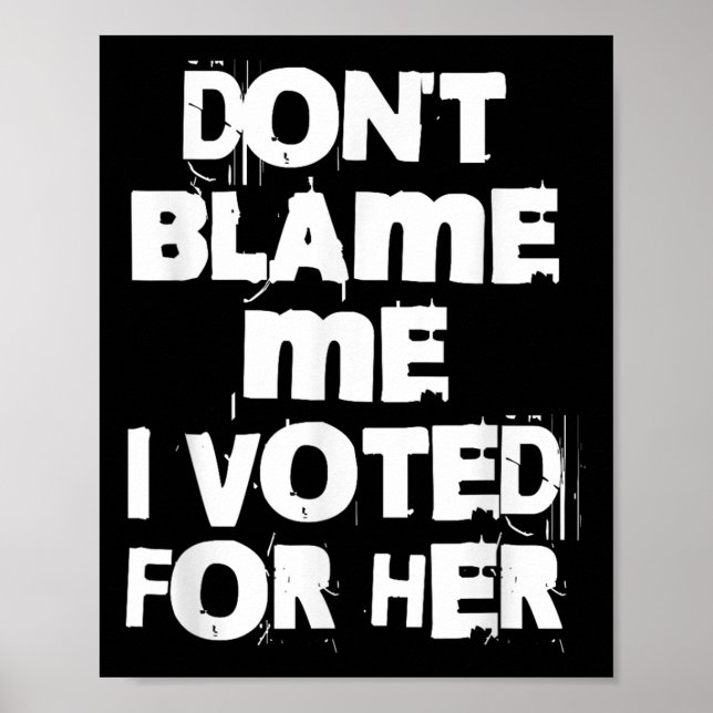 Poster Don't Blame Me I Voted For Her Funny  (Devant)