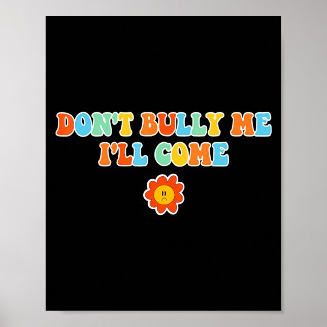Poster Dont Bully Me Ill Come Sarcastic Meme For Women  (Devant)
