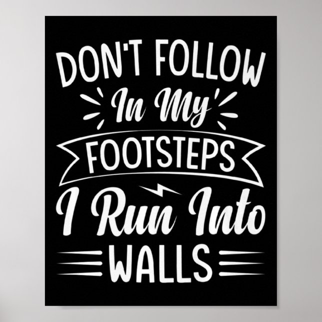 Poster Dont Follow In My Footsteps I Run Into Walls  (Devant)