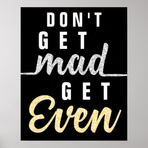 Poster Don't Get Mad Get Even Inspirational Quote Elegant