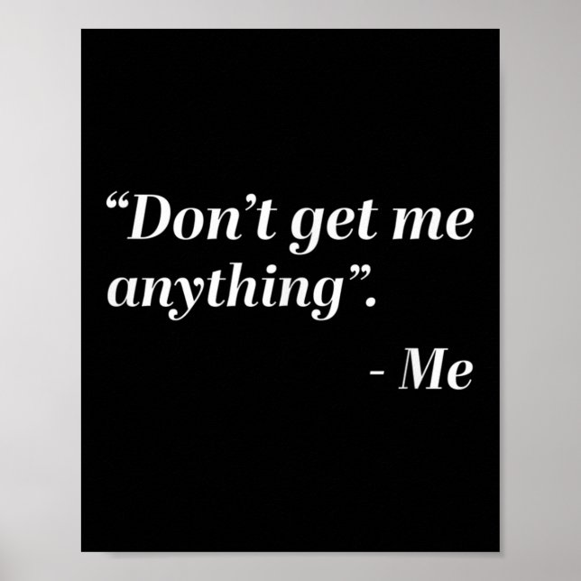Poster Don't Get Me Anything - Me Quote Holiday Birthday  (Devant)