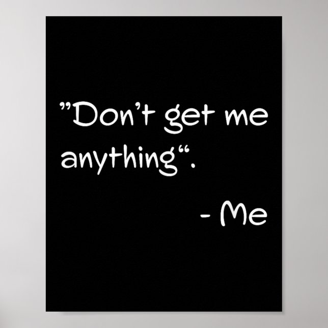 Poster Don't Get Me Anything - Me Quote Holiday Birthday  (Devant)
