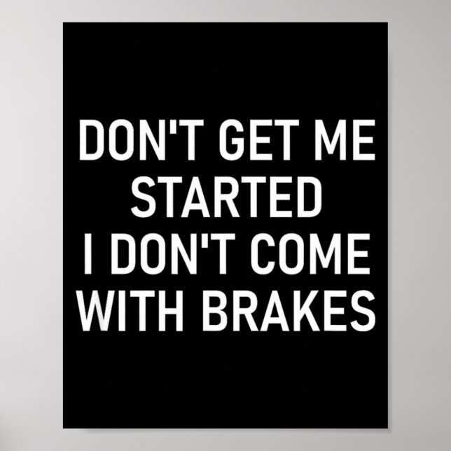 Poster Dont Get Me Started I Dont Come With Brakes Fun  (Devant)