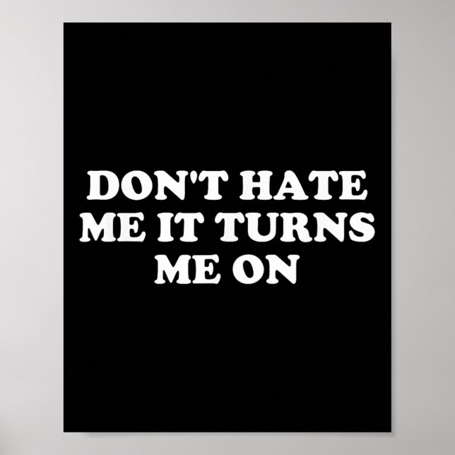 Poster Don't Hate Me It Turns Me On  (Devant)