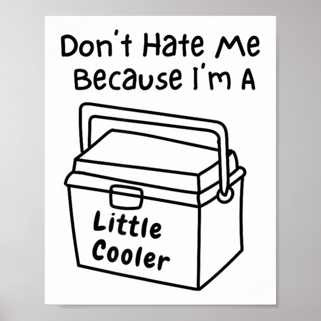 Poster Don't Hate Me Just Because I'm A Little Cooler  (Devant)
