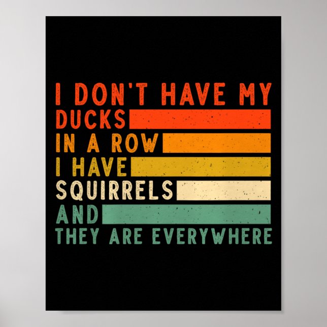 Poster Dont Have Ducks In A Row I Have Squirrels Everywhe (Devant)