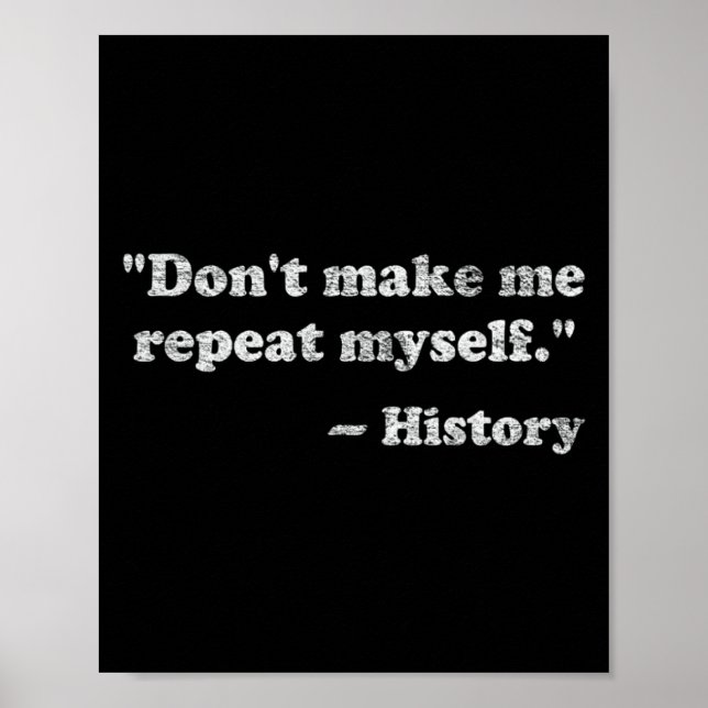 Poster Dont Let Me Repeat Myself History _1  (Devant)