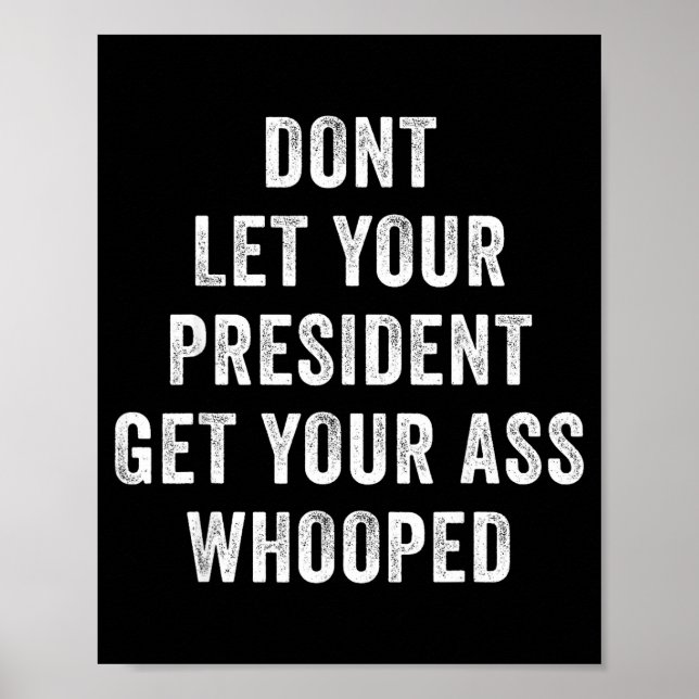 Poster Dont Let Your President Get Your Whooped  (Devant)