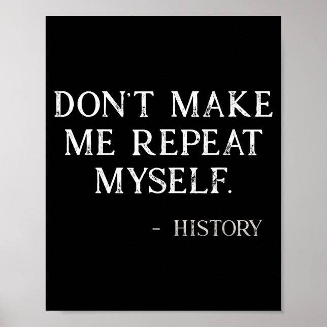Poster Don't Make Me Repeat Myself Funny History Buff  (Devant)