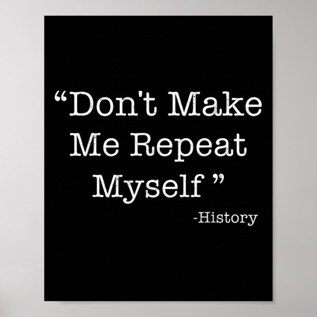 Poster Don't Make Me Repeat Myself Funny Saying History L (Devant)