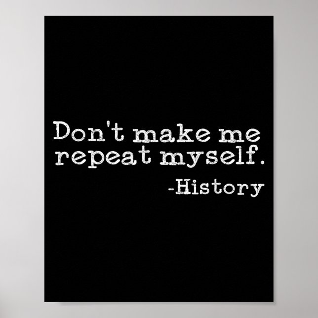 Poster Dont Make Me Repeat Myself History _ Funny History (Devant)