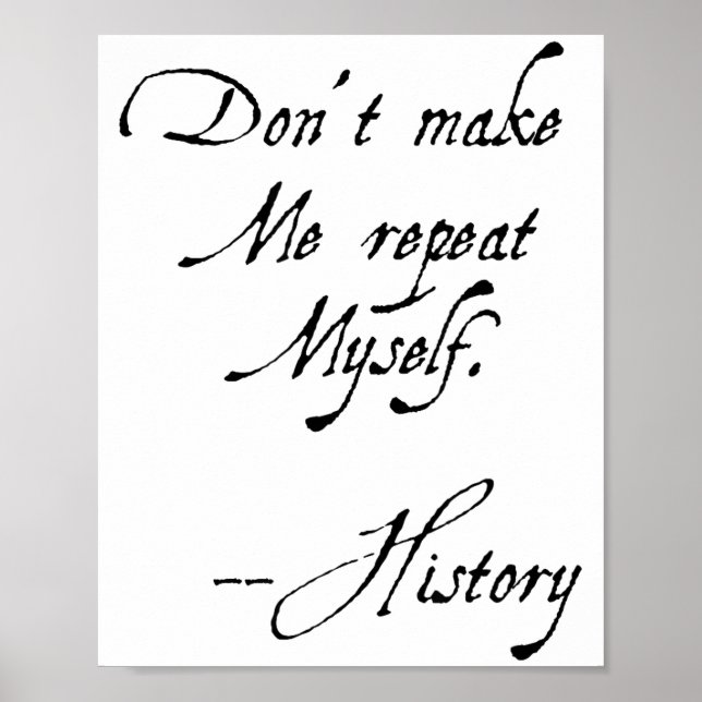 Poster Don't Make Me Repeat Myself History Funny Nerdy Ge (Devant)