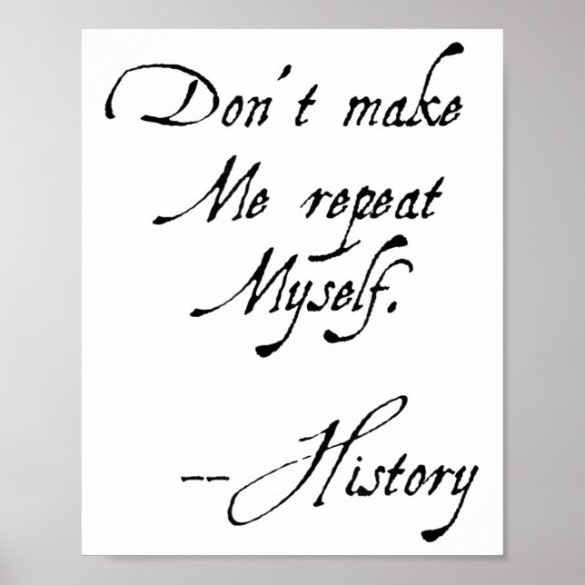 Poster Don't Make Me Repeat Myself History Funny Nerdy Ge (Devant)