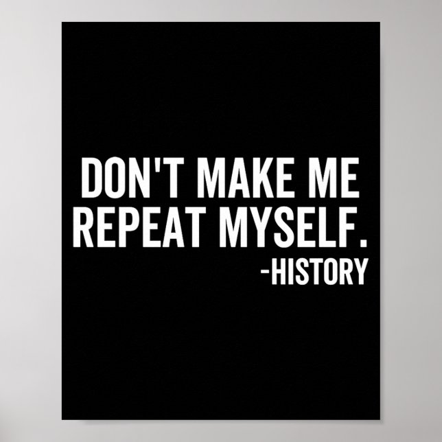 Poster Dont Make Me Repeat Myself History School Teacher  (Devant)