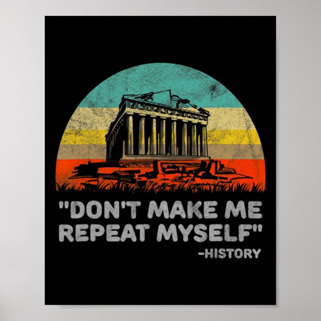 Poster Dont Make Me Repeat Myself History Teacher  (Devant)