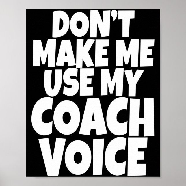 Poster Dont Make Me Use My Coach Voice Lead Mentor Coachi (Devant)